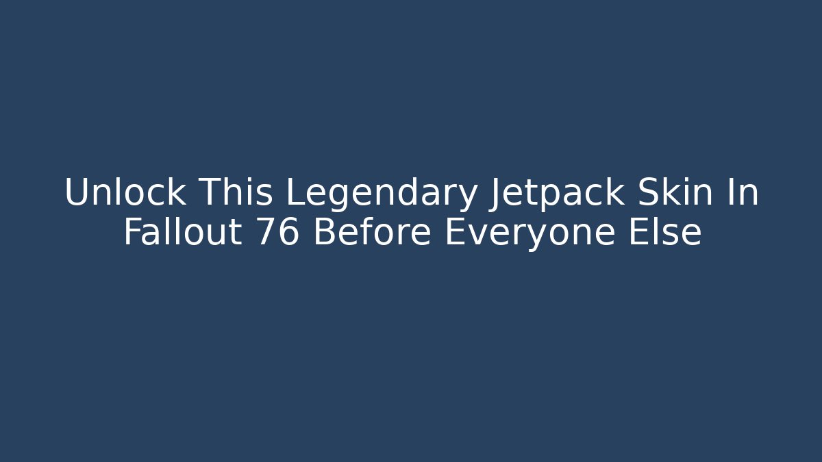Unlock This Legendary Jetpack Skin In Fallout 76 Before Everyone Else