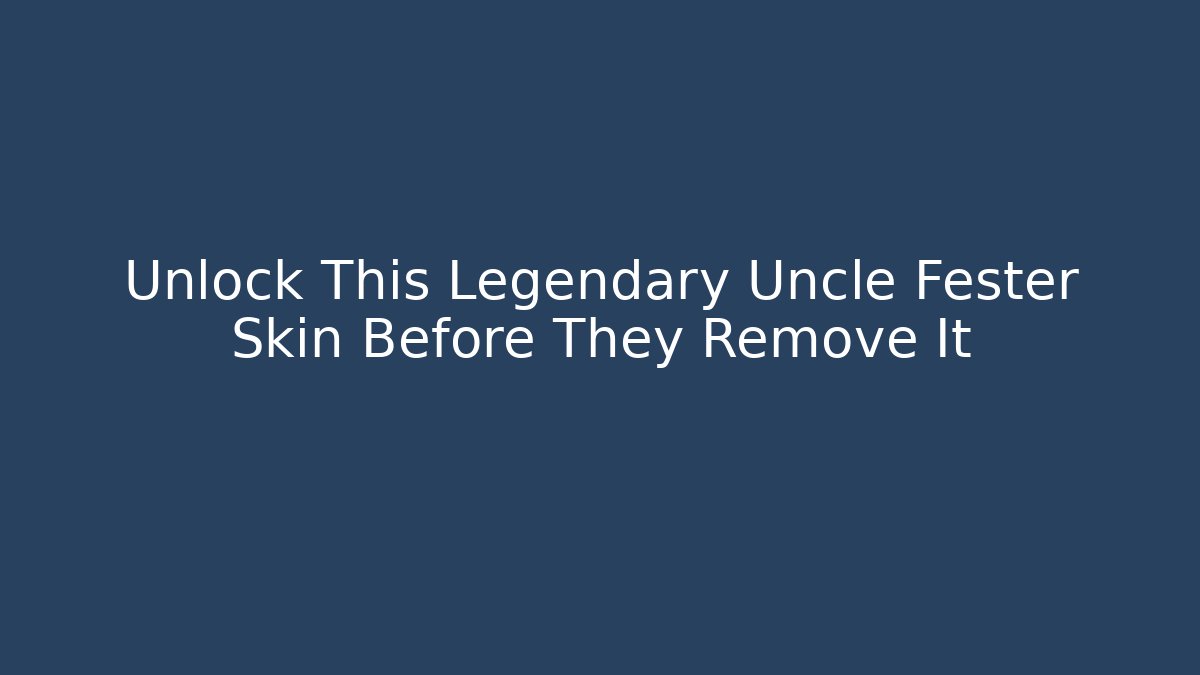 Unlock This Legendary Uncle Fester Skin Before They Remove It - Critter Realm