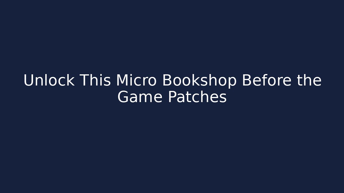 Unlock This Micro Bookshop Before the Game Patches