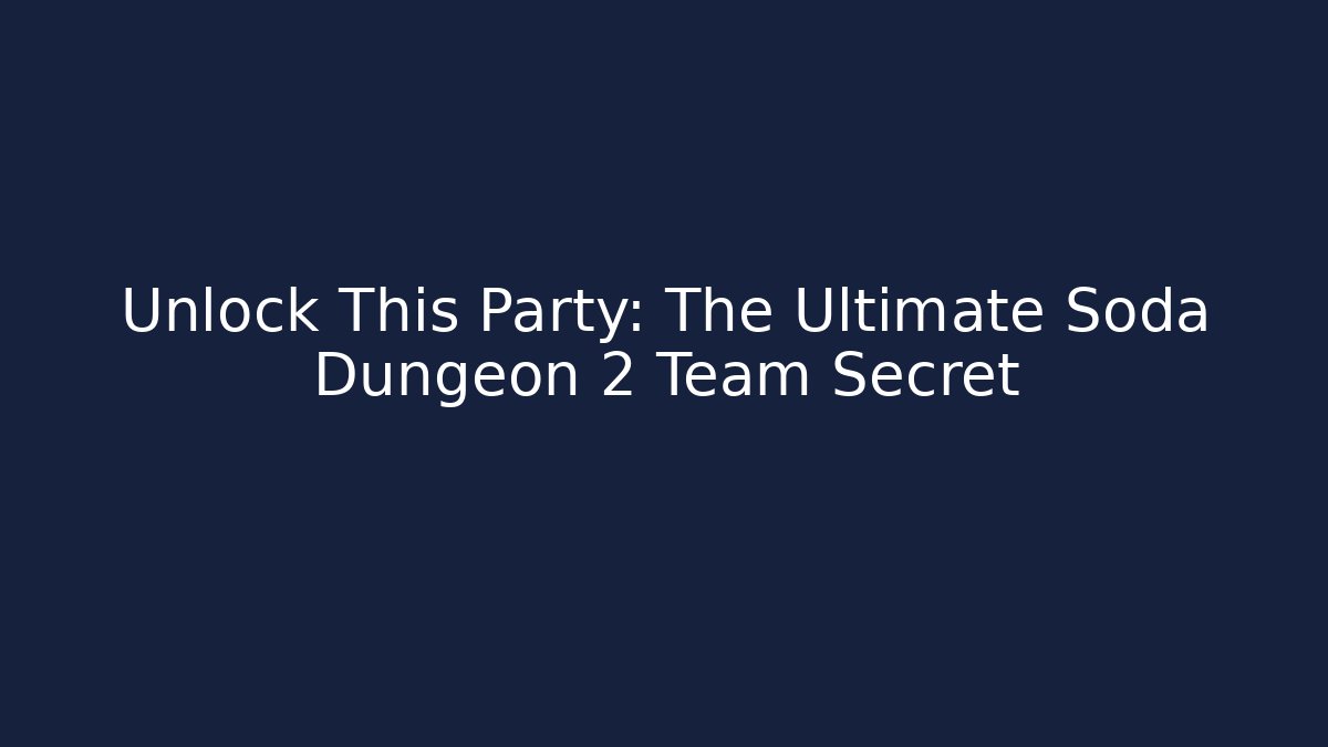 Unlock This Party: The Ultimate Soda Dungeon 2 Team Secret - Critter Realm