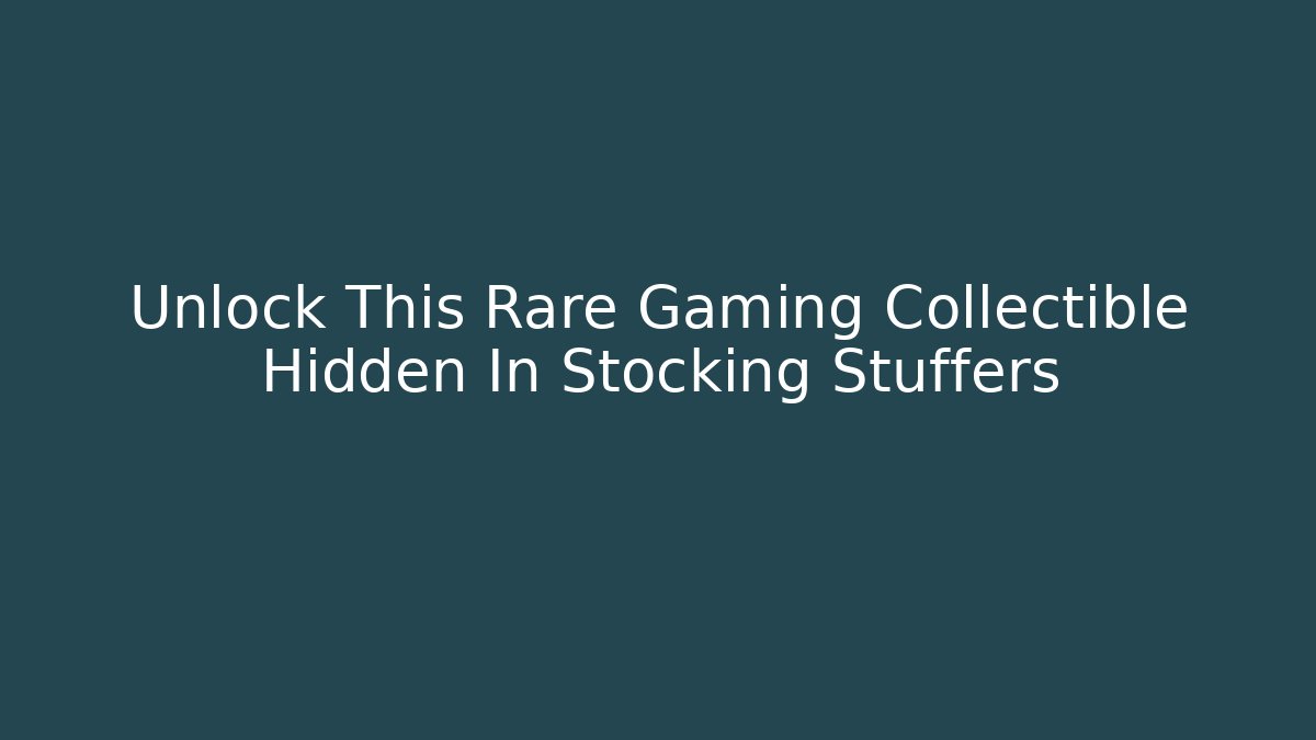 Unlock This Rare Gaming Collectible Hidden In Stocking Stuffers