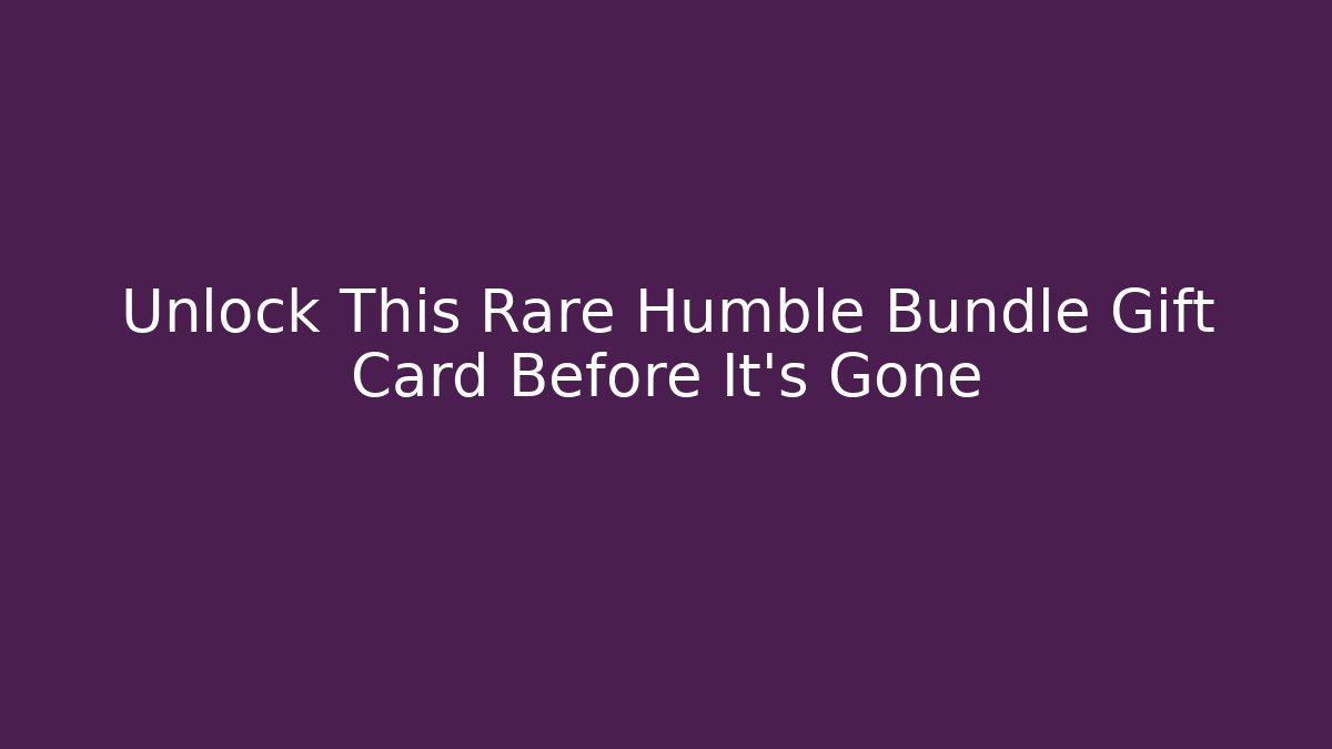 Unlock This Rare Humble Bundle Gift Card Before It’s Gone