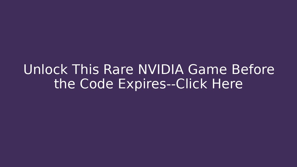 Unlock This Rare NVIDIA Game Before the Code Expires—Click Here - Critter Realm