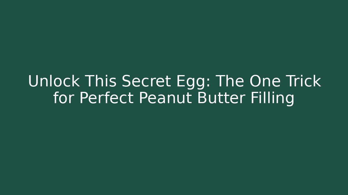 Unlock This Secret Egg: The One Trick for Perfect Peanut Butter Filling