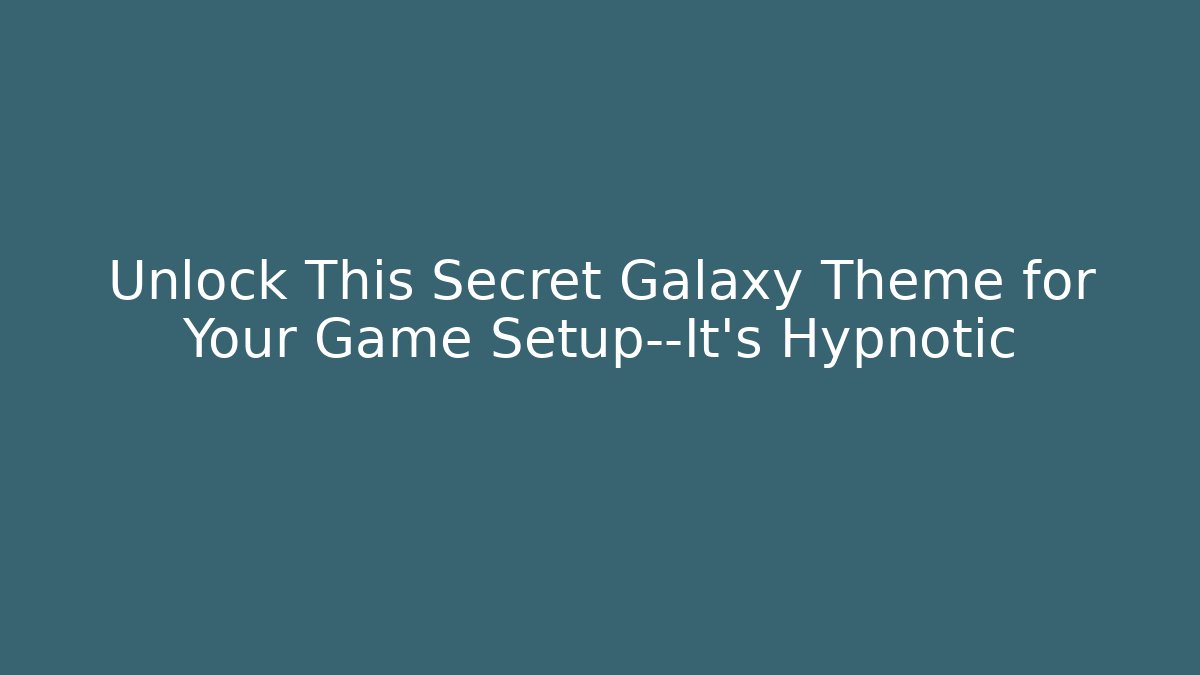 Unlock This Secret Galaxy Theme for Your Game Setup—It’s Hypnotic