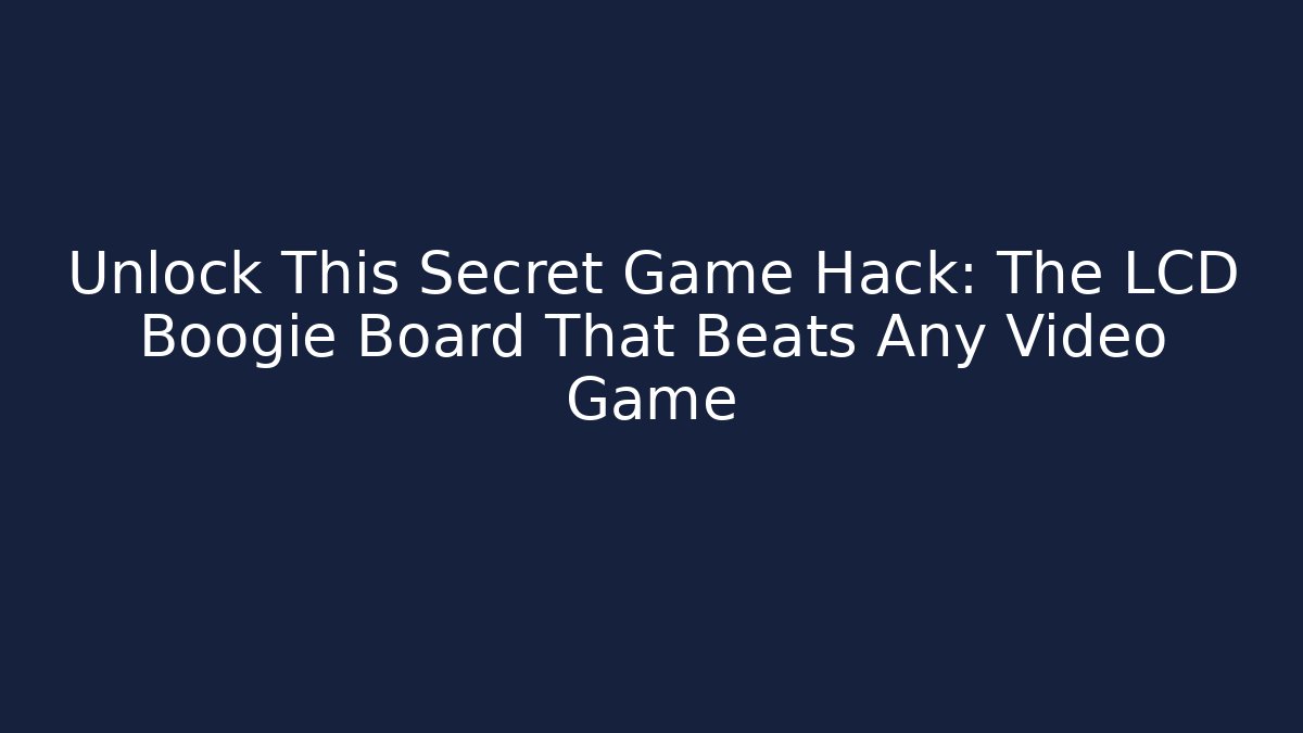 Unlock This Secret Game Hack: The LCD Boogie Board That Beats Any Video Game
