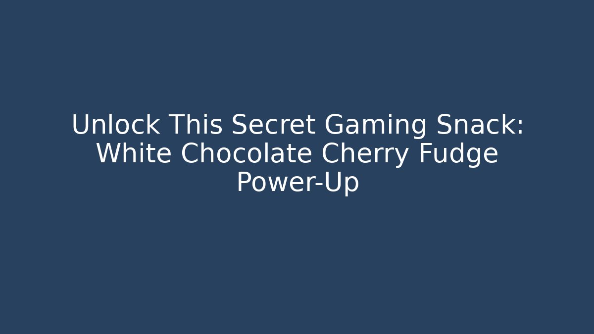 Unlock This Secret Gaming Snack: White Chocolate Cherry Fudge Power-Up