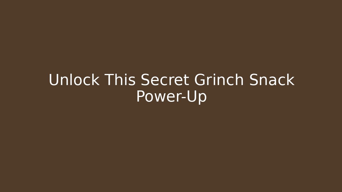 Unlock This Secret Grinch Snack Power-Up