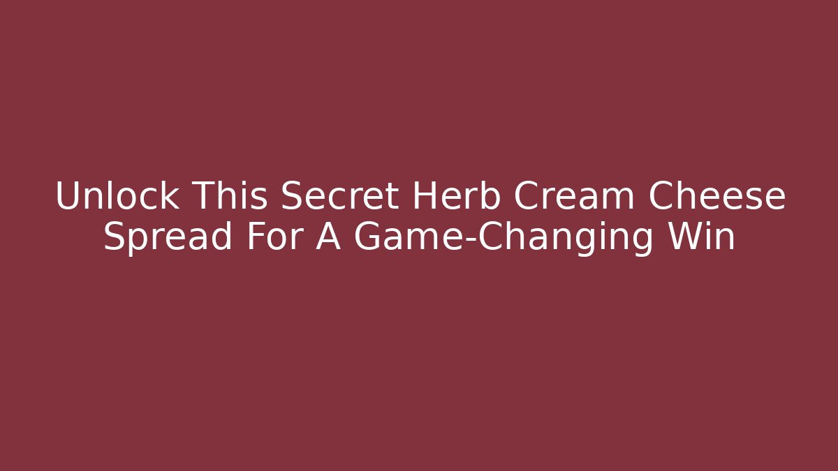 Unlock This Secret Herb Cream Cheese Spread For A Game-Changing Win