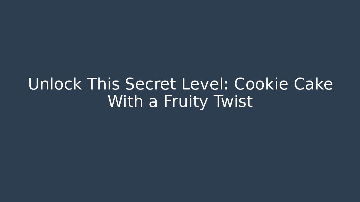 Unlock This Secret Level: Cookie Cake With a Fruity Twist