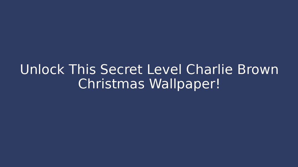 Unlock This Secret Level Charlie Brown Christmas Wallpaper!