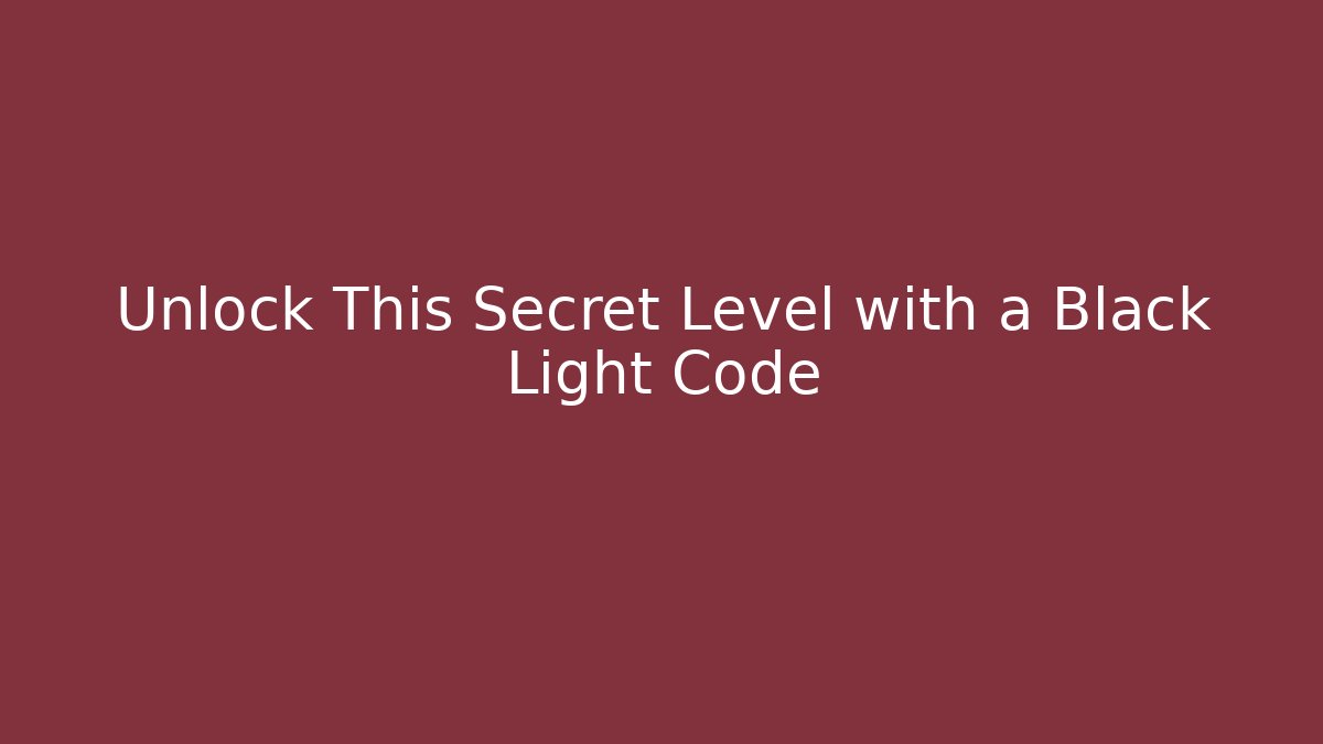 Unlock This Secret Level with a Black Light Code
