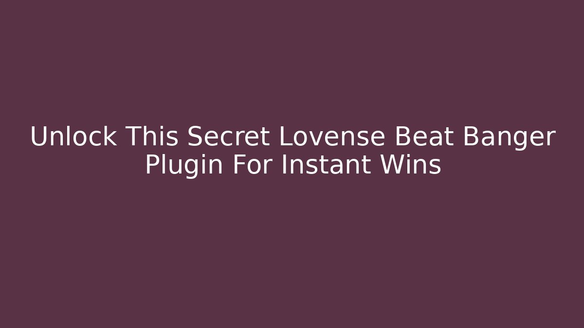 Unlock This Secret Lovense Beat Banger Plugin For Instant Wins