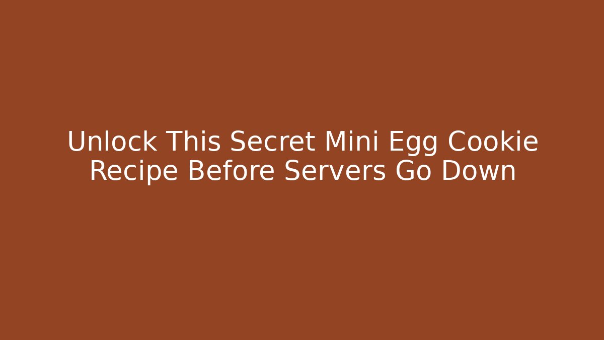 Unlock This Secret Mini Egg Cookie Recipe Before Servers Go Down