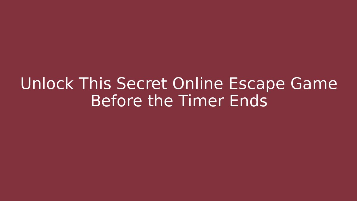 Unlock This Secret Online Escape Game Before the Timer Ends