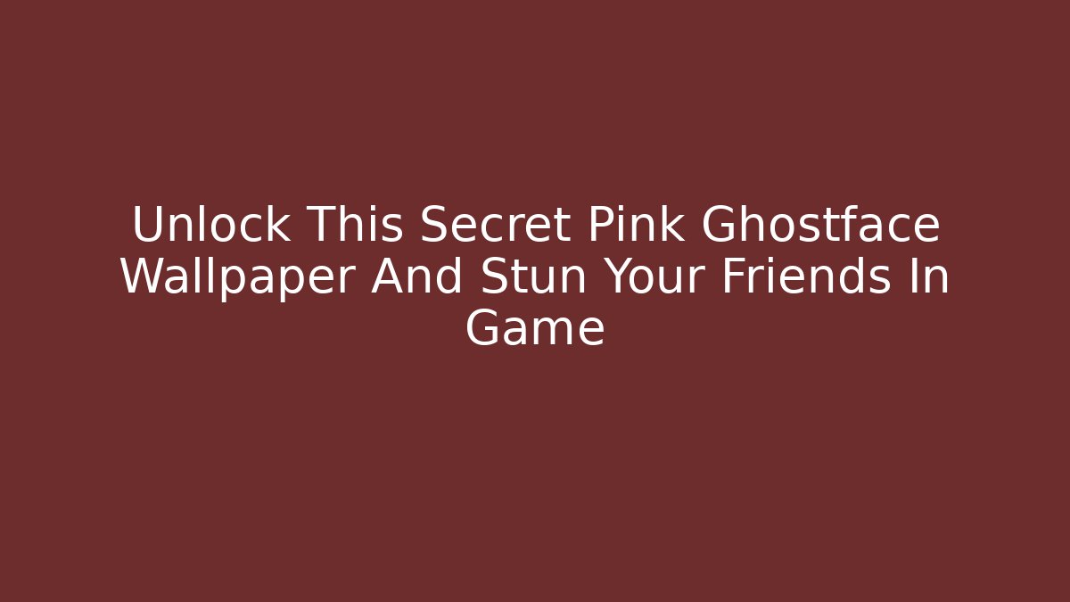 Unlock This Secret Pink Ghostface Wallpaper And Stun Your Friends In Game
