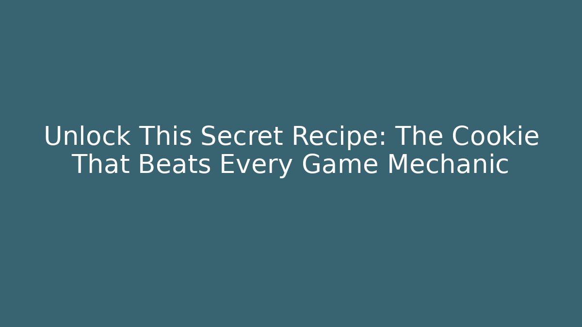Unlock This Secret Recipe: The Cookie That Beats Every Game Mechanic