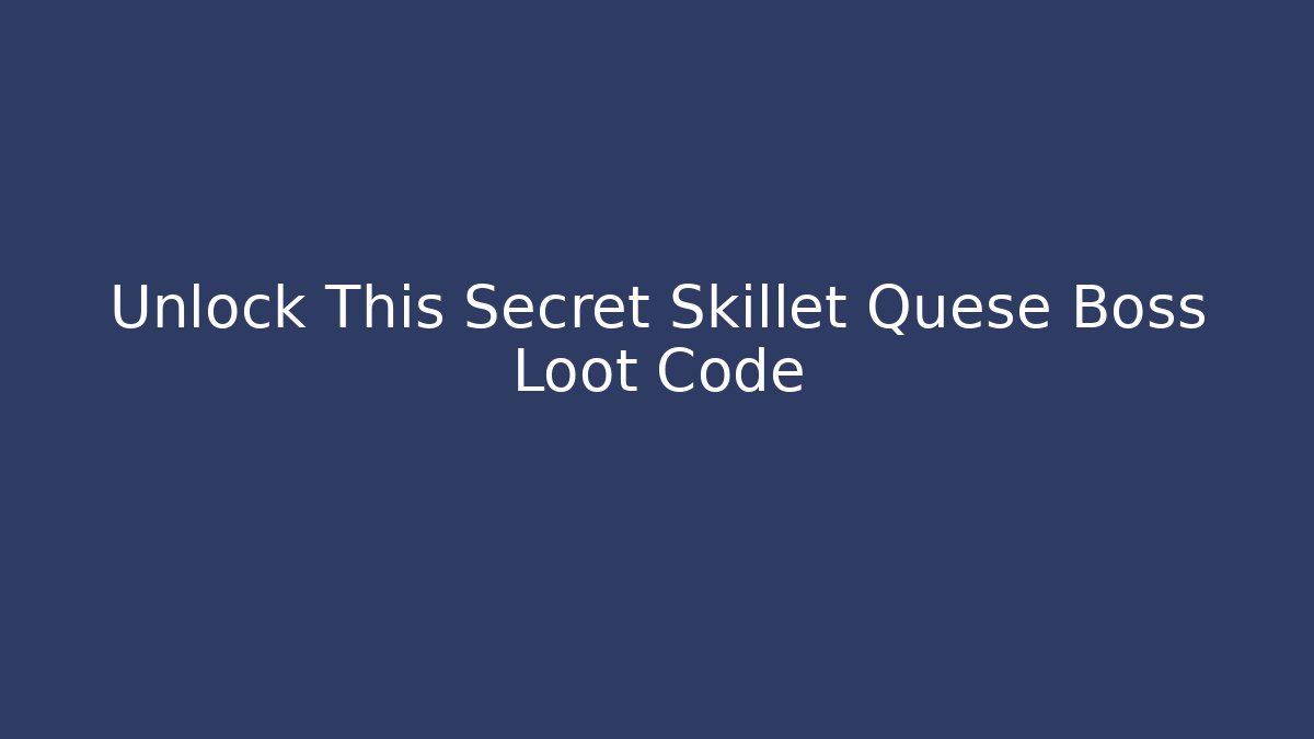 Unlock This Secret Skillet Quese Boss Loot Code