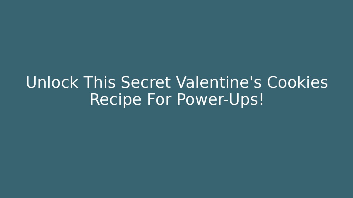 Unlock This Secret Valentine's Cookies Recipe For Power-Ups! - Critter Realm