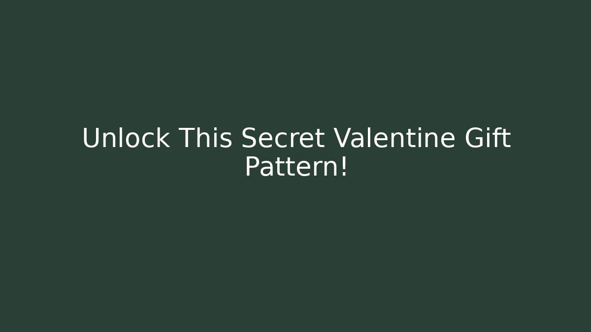 Unlock This Secret Valentine Gift Pattern! - Critter Realm