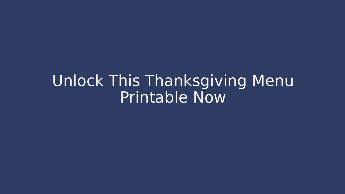 Unlock This Thanksgiving Menu Printable Now