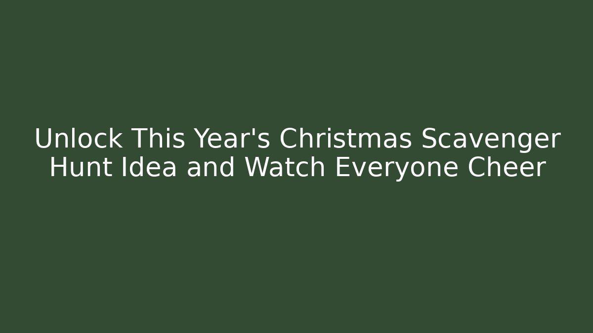 Unlock This Year's Christmas Scavenger Hunt Idea and Watch Everyone Cheer