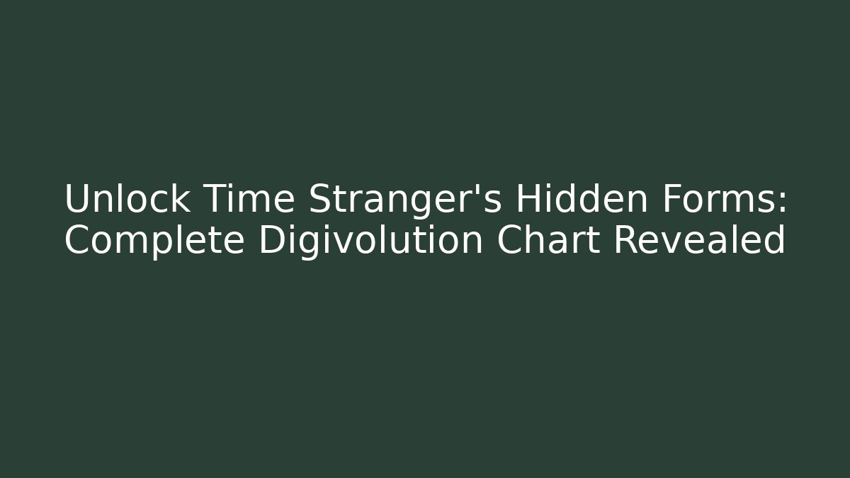 Unlock Time Stranger's Hidden Forms: Complete Digivolution Chart Revealed