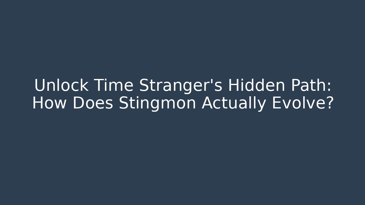 Unlock Time Stranger's Hidden Path: How Does Stingmon Actually Evolve?
