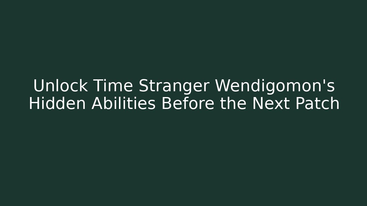 Unlock Time Stranger Wendigomon’s Hidden Abilities Before the Next Patch