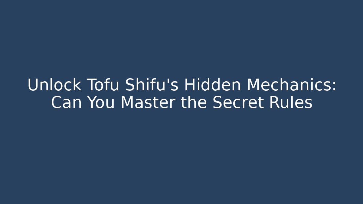 Unlock Tofu Shifu's Hidden Mechanics: Can You Master the Secret Rules