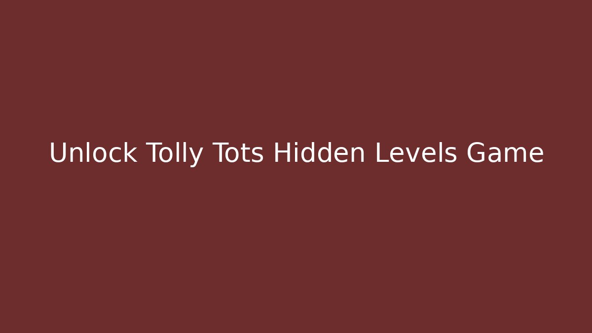Unlock Tolly Tots Hidden Levels Game - Critter Realm
