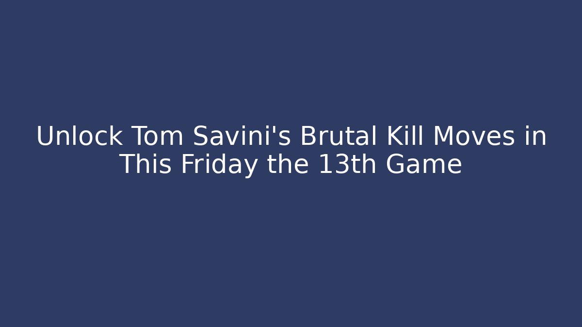 Unlock Tom Savini's Brutal Kill Moves in This Friday the 13th Game