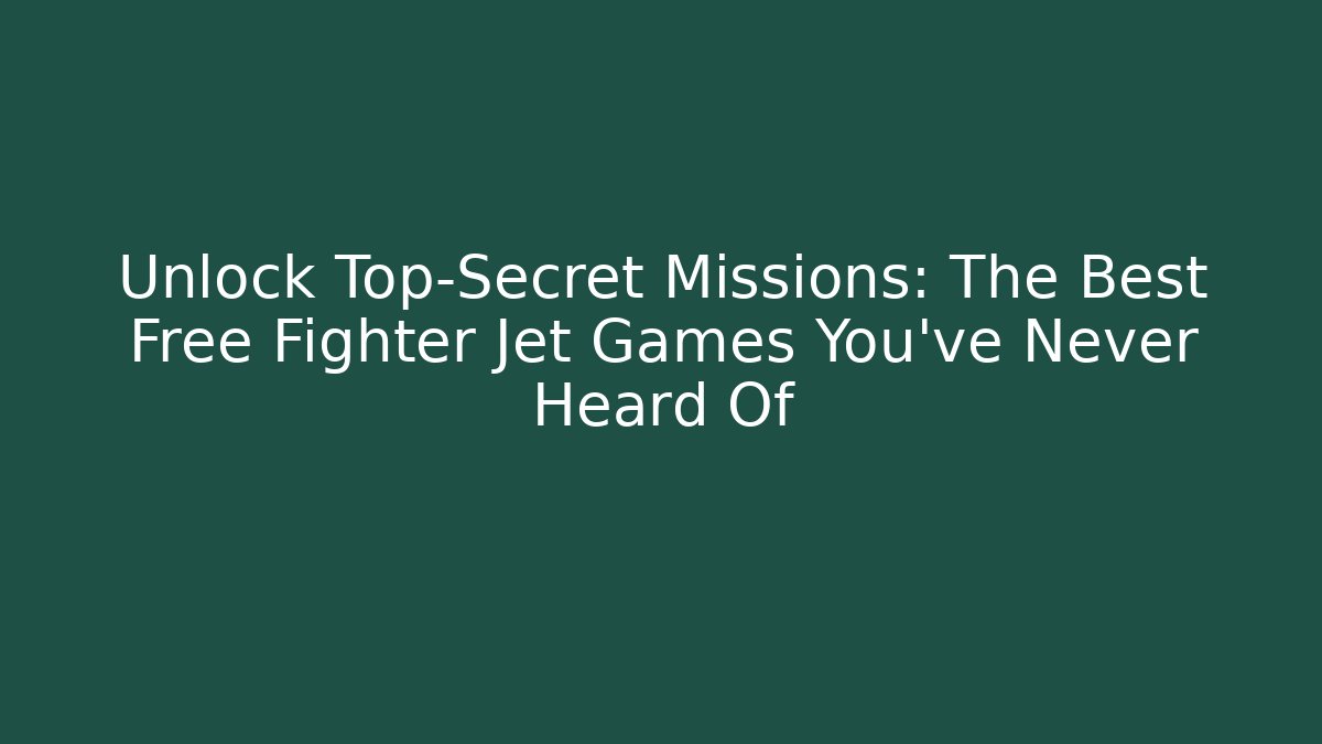 Unlock Top-Secret Missions: The Best Free Fighter Jet Games You've Never Heard Of