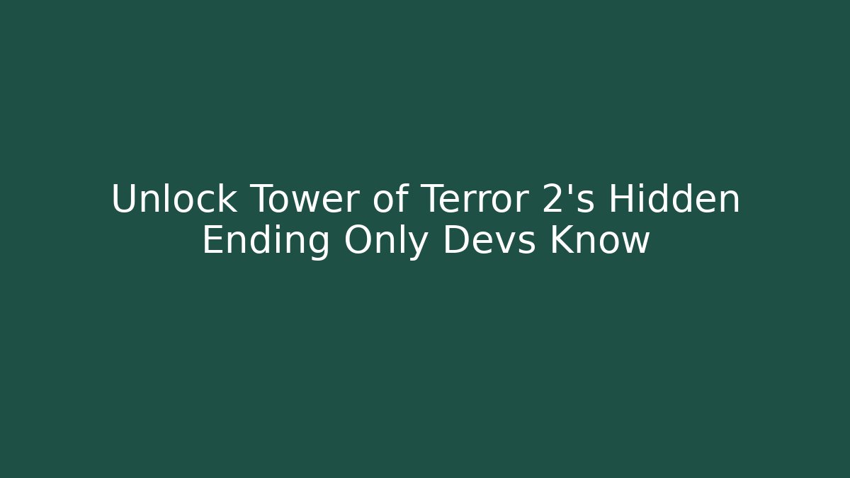 Unlock Tower of Terror 2's Hidden Ending Only Devs Know - Critter Realm