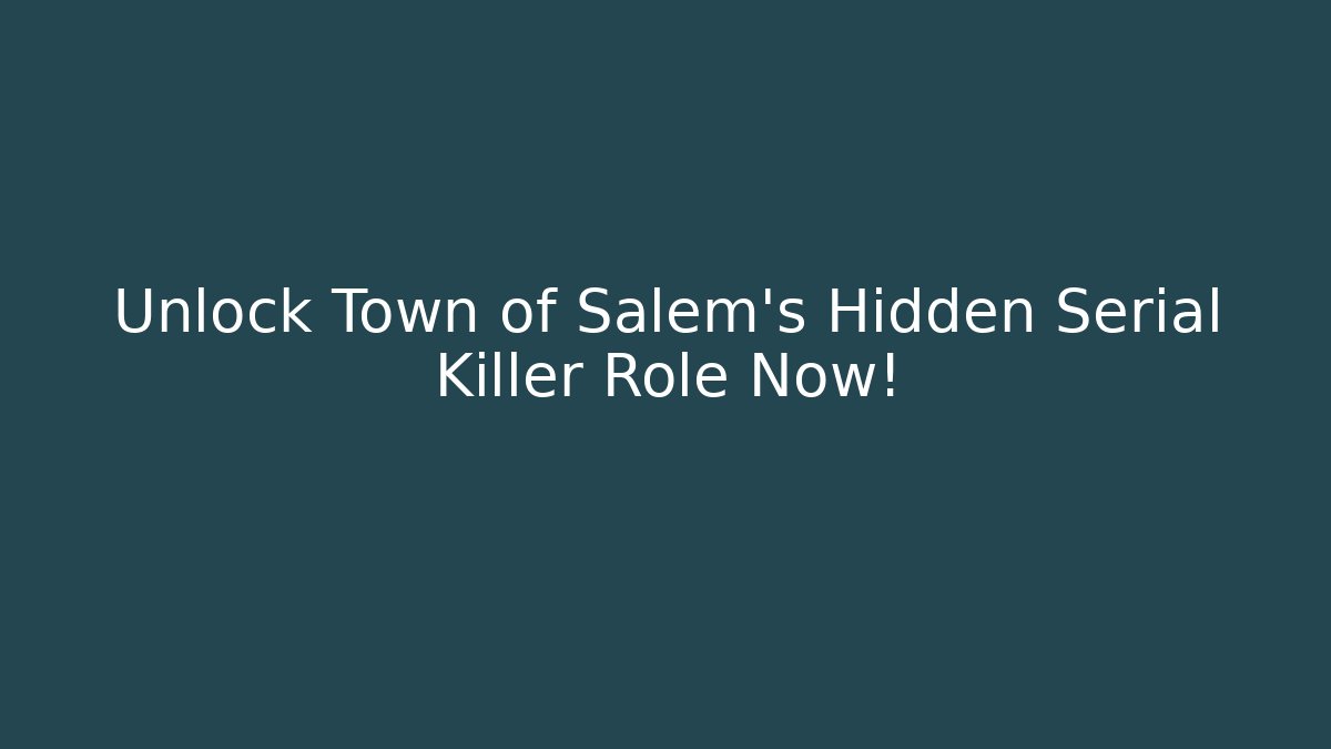 Unlock Town of Salem's Hidden Serial Killer Role Now!