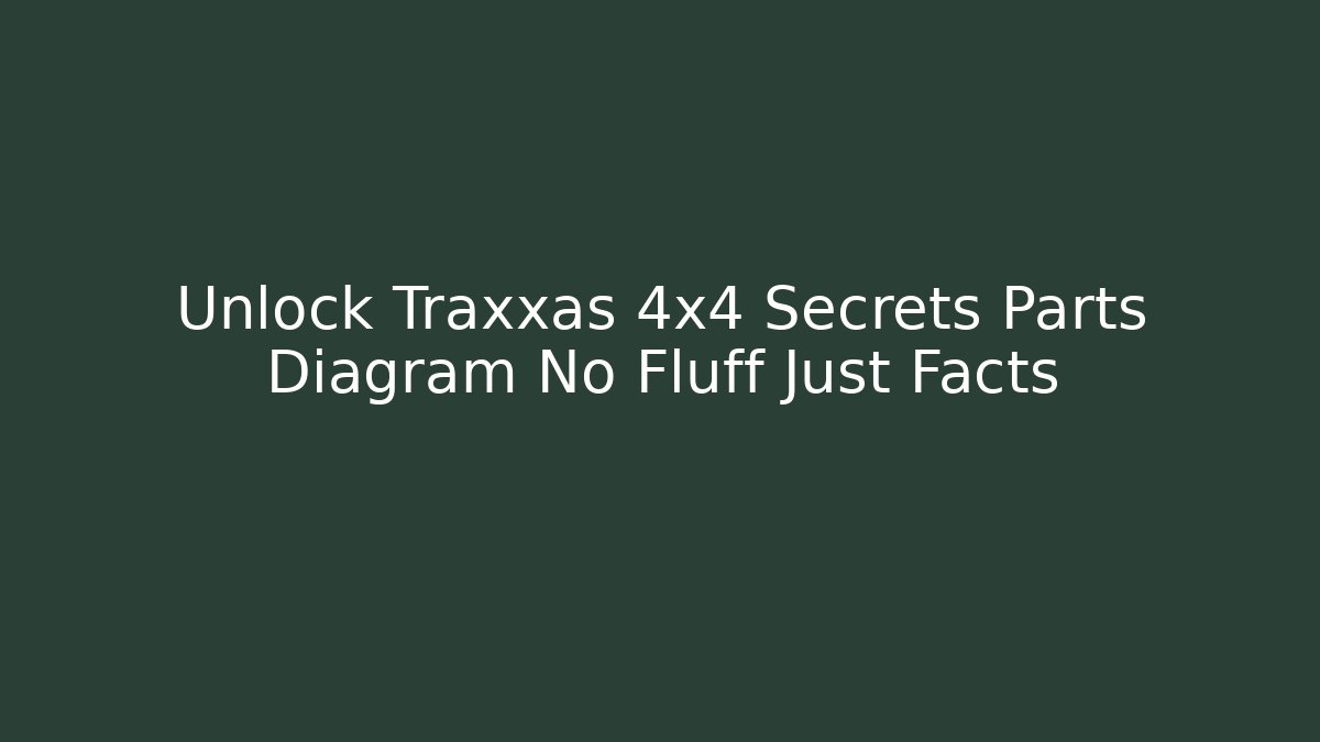 Unlock Traxxas 4x4 Secrets Parts Diagram No Fluff Just Facts - Critter Realm