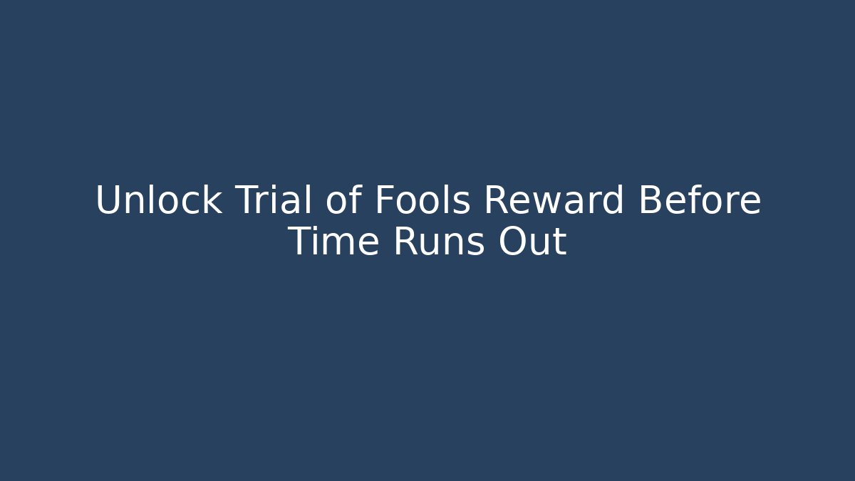 Unlock Trial of Fools Reward Before Time Runs Out