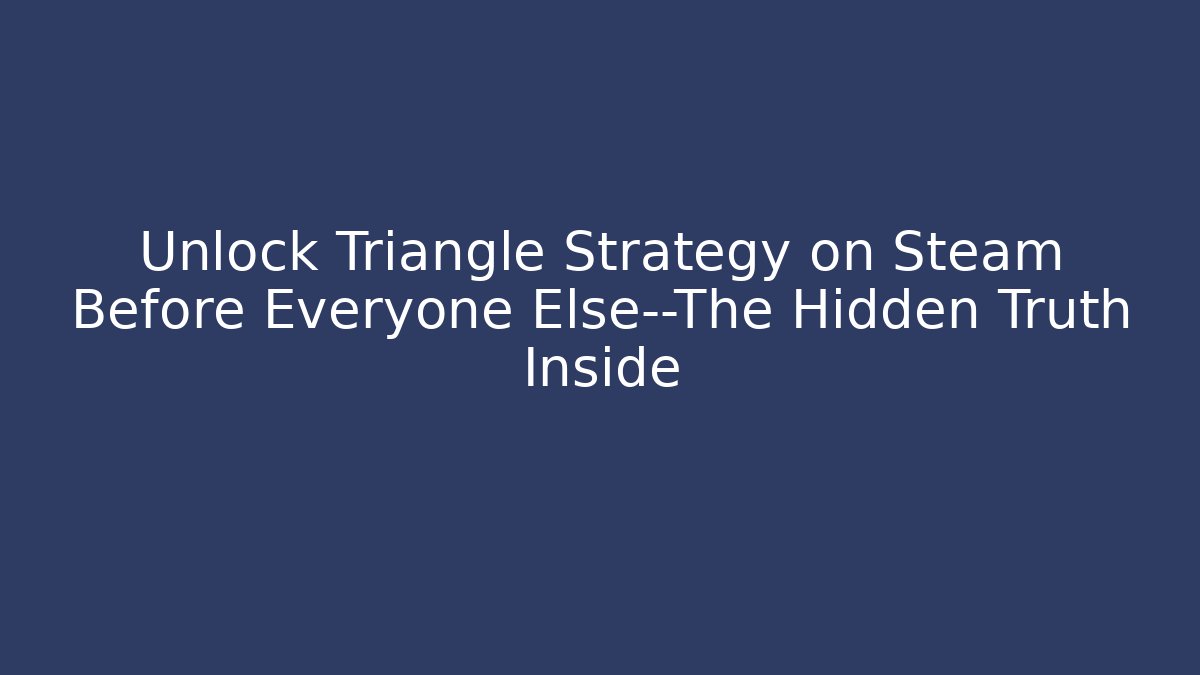 Unlock Triangle Strategy on Steam Before Everyone Else—The Hidden Truth Inside - Critter Realm