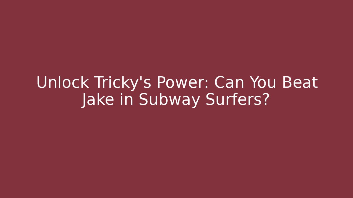 Unlock Tricky's Power: Can You Beat Jake in Subway Surfers?