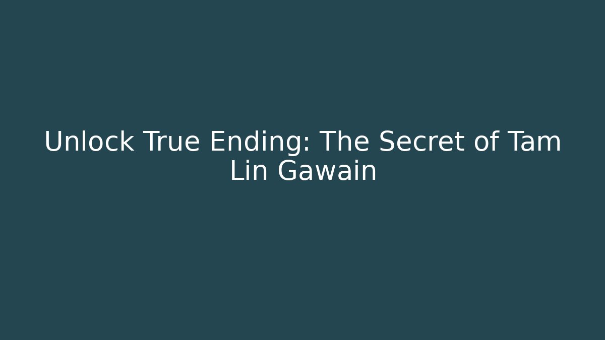 Unlock True Ending: The Secret of Tam Lin Gawain