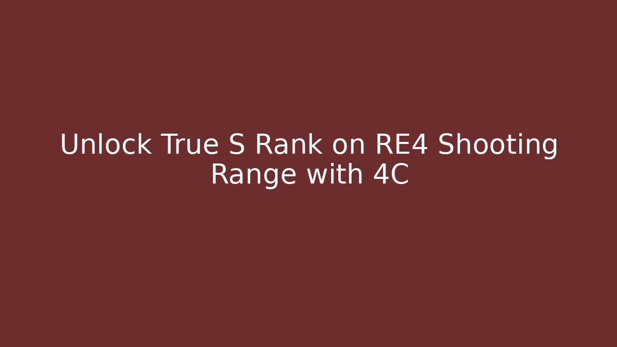 Unlock True S Rank on RE4 Shooting Range with 4C