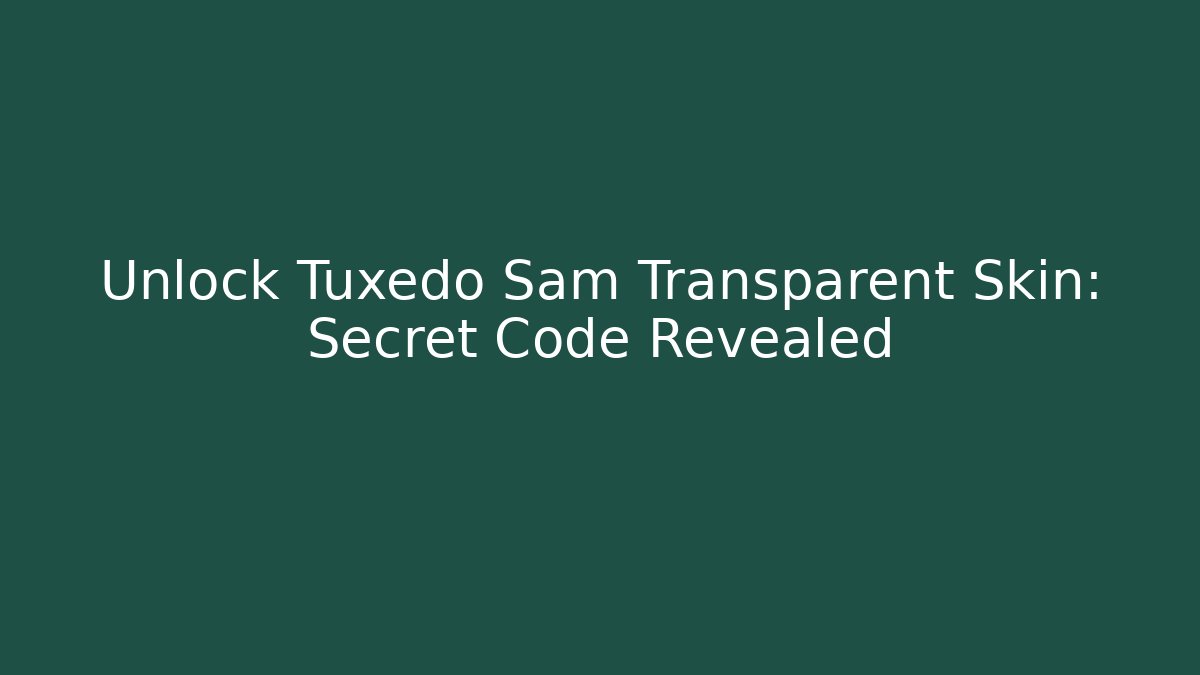 Unlock Tuxedo Sam Transparent Skin: Secret Code Revealed