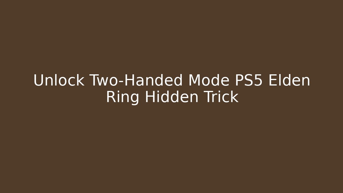Unlock Two-Handed Mode PS5 Elden Ring Hidden Trick - Critter Realm