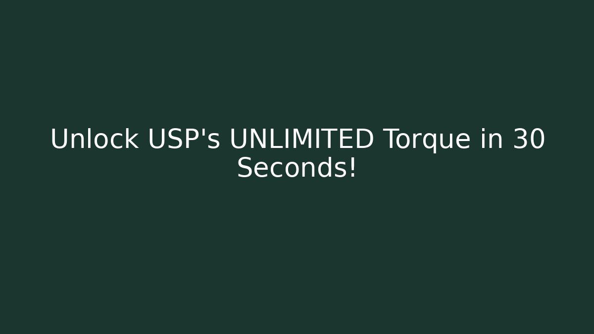 Unlock USP's UNLIMITED Torque in 30 Seconds!