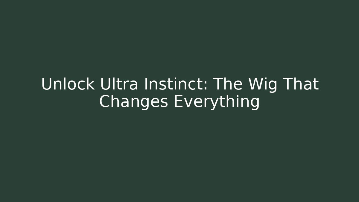 Unlock Ultra Instinct: The Wig That Changes Everything