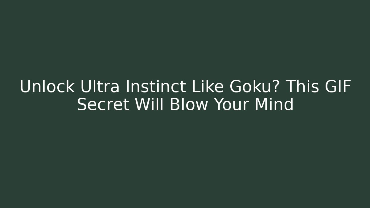 Unlock Ultra Instinct Like Goku? This GIF Secret Will Blow Your Mind