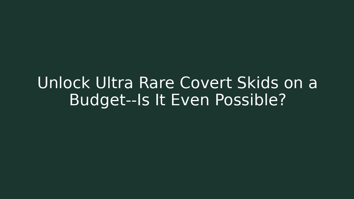 Unlock Ultra Rare Covert Skids on a Budget—Is It Even Possible?