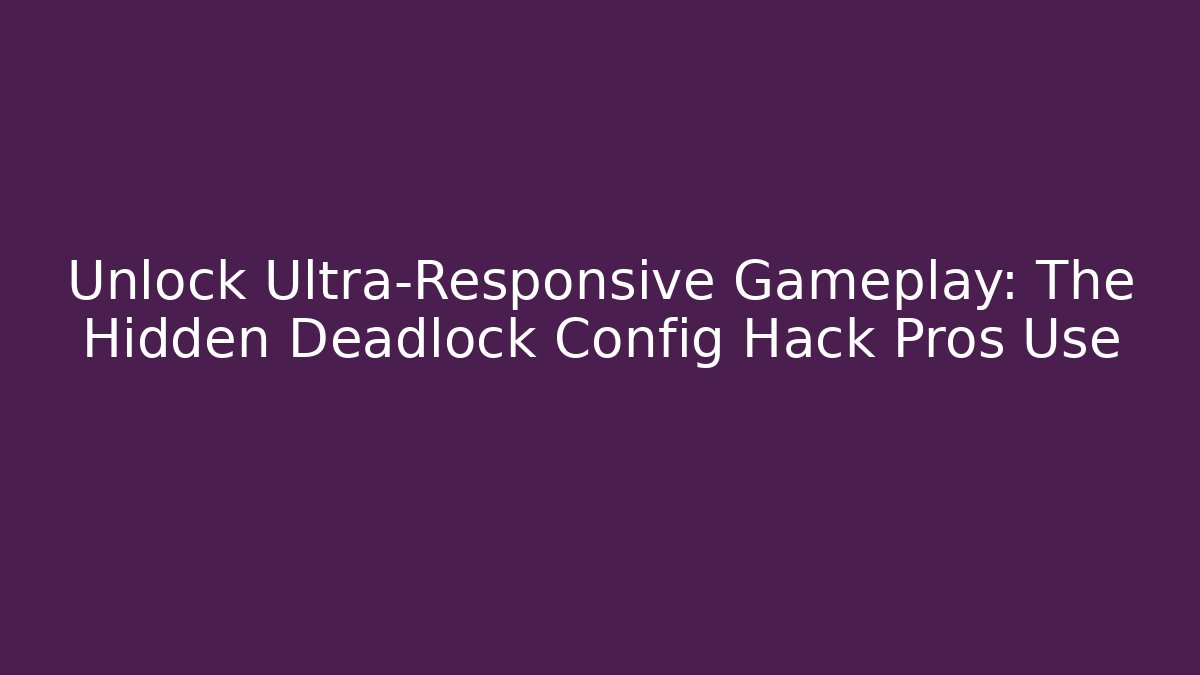 Unlock Ultra-Responsive Gameplay: The Hidden Deadlock Config Hack Pros Use - Critter Realm