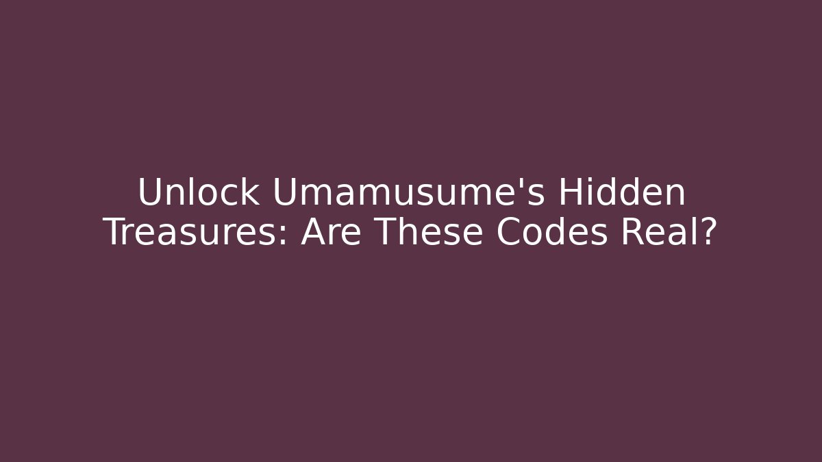 Unlock Umamusume's Hidden Treasures: Are These Codes Real?
