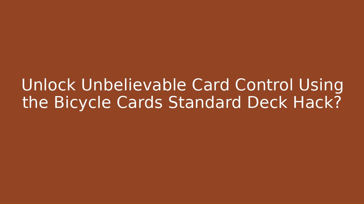 Unlock Unbelievable Card Control Using the Bicycle Cards Standard Deck Hack? - Critter Realm